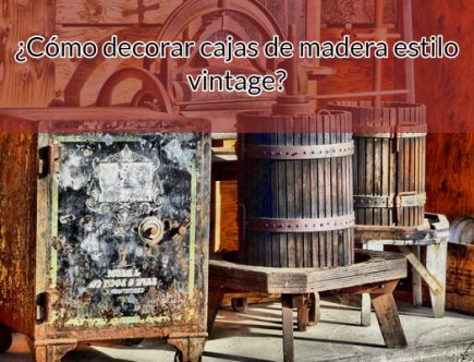 ¿Cómo decorar cajas de madera estilo vintage?